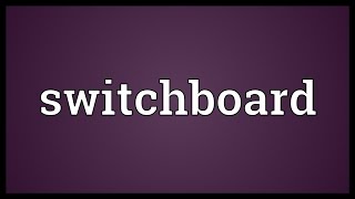 Switchboard Meaning [upl. by Dachi46]