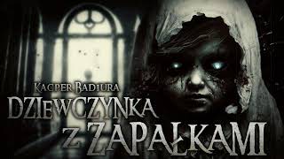 Dziewczynka z zapałkami  CreepyPasta CreepyWyzwanie X [upl. by Eppie165]