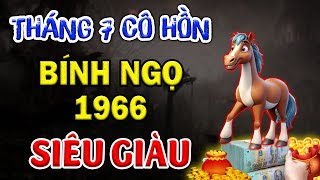 Bính Ngọ 1966 Cầu Gì Được Đó May Mắn Không Tưởng Tha Hồ Gánh Lộc Về Nhà Trong Tháng 7 ÂL [upl. by Schinica]