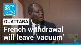 Ouattara tells FRANCE 24 French withdrawal will leave security vacuum • FRANCE 24 English [upl. by Ken]