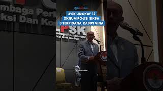 Bukan Isapan Jempol LPSK Bongkar Kelakuan Kasar 12 Oknum Polisi Terhadap Terpidana Kasus Vina [upl. by Assirral159]