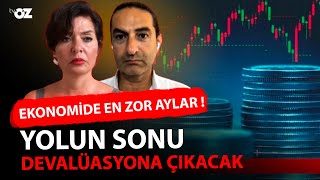 EKONOMİDE EN ZOR AYLAR  YOLUN SONU DEVALÜASYONA ÇIKACAK [upl. by Nele]