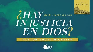 ¿Hay injusticia en Dios  Romanos 91418  Ps Sugel Michelén [upl. by Onfroi]