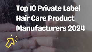 Top 10 Private Label Hair Care Product Manufacturers 2024 [upl. by Eelrac234]