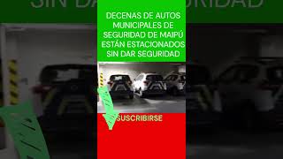 😲😡😲😡DECENAS DE AUTOS DE SEGURIDAD MUNICIPAL SIN HACER NADA EN MAIPU shorts short trending 😲😡 [upl. by Pansy257]