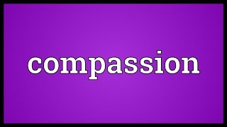 Compassion Meaning [upl. by Avan]