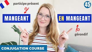 PARTICIPE PRÉSENT and GÉRONDIF in French  French Conjugation Course  Lesson 45 [upl. by Adnamra572]