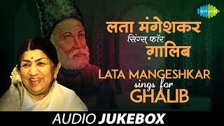 Lata Mangeshkar Sings for Ghalib  Ghazal Songs Audio Jukebox  Lata Mangeshkar Songs [upl. by Ynetruoc989]