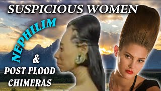 Suspicious women Nephilim and postFlood chimeras [upl. by Scheld298]