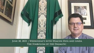 June 30 2021  Wednesdays with Deacon Don and Linda The Symbolism of the Dalmatic [upl. by Annua497]