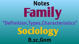 Notes FamilyquotDefinitionType Characteristic of Familyquot SociologyBscGnm [upl. by Ahtael]