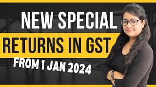 New Special GST Returns from Jan 2024 [upl. by Travus691]