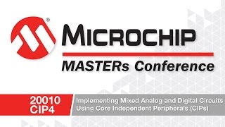 20010 CIP4  Implementing Mixed Analog and Digital Circuits Using Core Independent Peripherals [upl. by Ynnol186]