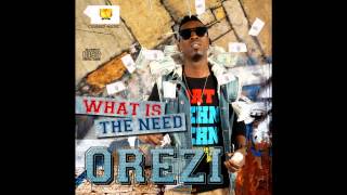 Orezi  What Is The Need [upl. by Matrona]