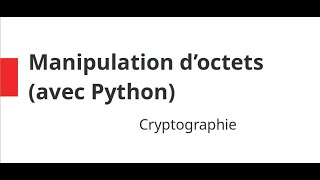 0 Cryptographie  Quelques tips en Python pour la manipulation doctets [upl. by Iduj363]