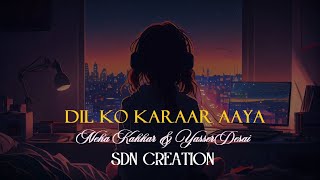 Dil Ko Karaar Aaya Lofi SlowedReverb  Neha Kakkar amp Yasser Desai  SDN Creation [upl. by Dloreh]