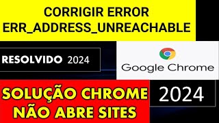 COMO CORRIGIR ERRADDRESSUNREACHABLE NO GOOGLE CHROME [upl. by Ellinet704]