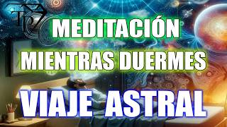 Meditación y Autohipnosis VIAJE ASTRAL quotMientras Duermes y sueñasquot [upl. by Eivlys]