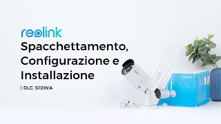 Spacchettamento Configurazione e Installazione di RLC510WA Telecamera WiFi con Rilevamento Smart [upl. by Akinirt275]