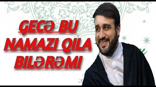 Gecə bu namazı qıla bilərəmi  Hacı Ramil  bu surənidə oxuyun [upl. by Eniamart]