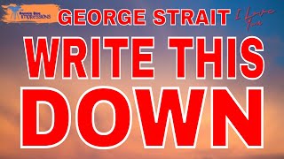 George Strait  Write this down Lyrics [upl. by Kaule]