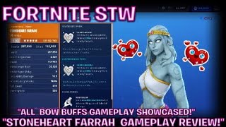 FORTNITE STWquotSTONEHEART FARRAH GAMEPLAY REVIEWquotALL BOW BUFFS GAMEPLAY SHOWCASE TOOquot [upl. by Marcy]