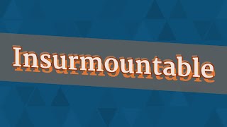 INSURMOUNTABLE pronunciation • How to pronounce INSURMOUNTABLE [upl. by Truk]