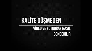 Kalite Düşmeden Nasıl Video ve Fotoğraf Gönderilir [upl. by Howard]