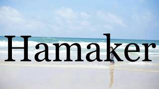 How To Pronounce Hamaker🌈🌈🌈🌈🌈🌈Pronunciation Of Hamaker [upl. by Ymarej306]