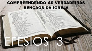 COMPREENDENDO AS VERDADEIRAS BENÇÃOS DA IGREJA Efésios 3 [upl. by Yhtomot79]