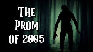 quotThe Prom of 2005quot  FOREST CREATURE HORROR [upl. by Cathe]