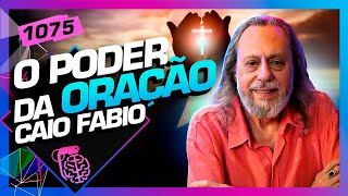 O PODER DA ORAÇÃO CAIO FÁBIO  Inteligência Ltda Podcast 1075 [upl. by Sunil]