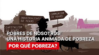 Pobres de Nosotros Una Historia Animada de Pobreza  POR QUÉ POBREZA  Documental [upl. by Llenrac]