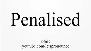 How to Pronounce Penalised [upl. by Kamat]