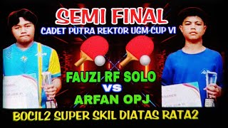 Semi Final Arfan Opj vs Fauzi Rf Solo 🏓 Kadet Putra Rektor Ugm Cup VI [upl. by Harli]