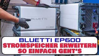 PVSpeicher erweitern  BLUETTI EP600 um einen Akku B500 erweitern  Anleitung AkkuTausch EP600 [upl. by Yrag]