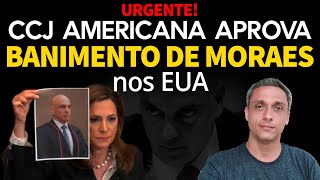 URGENTE BOMBA contra Moraes CCJ americana aprova banimento do Moraes nos EUA [upl. by Venetis799]