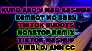 Kung Akoy Mag Aasawa x Tiktok Budots Nonstop Remix Tiktok Mashup Viral DJ ANN CCC [upl. by Ytteb]