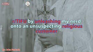 rTIFU by unleashing my nerd onto an unsuspecting religious customer  rSlash TIFU [upl. by Novak]