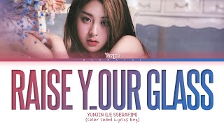 LE SSERAFIM YUNJIN Raise your glass Lyrics Color Coded Lyrics [upl. by Atiuqcaj]