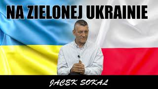 NA ZIELONEJ UKRAINIE  Jacek Sokal [upl. by Terb621]