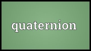 Quaternion Meaning [upl. by Nodnab742]