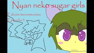 Nyan neko sugar girls tercermundista  episodio 3 fandub español [upl. by Nooj]