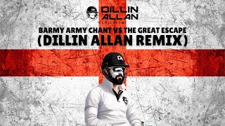 Barmy Army Chant v The Great Escape Dillin Allan Remix [upl. by Sevik888]