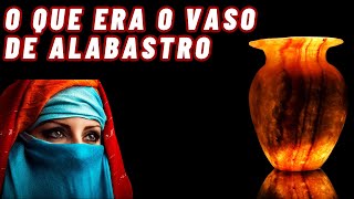 Estudo Bíblico sobre quotO que era o Vaso de Alabastroquot [upl. by Thornburg]