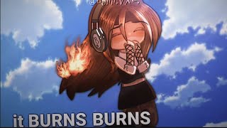 ➺ it BURNS BURNS BURNS  glm  not original  ✩ˎˊ˗ [upl. by Ltihcox249]