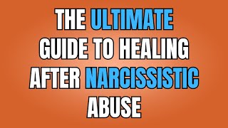 The Ultimate Guide to Healing After Narcissistic Abuse [upl. by Slrahc479]