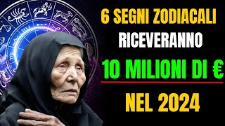 Baba Vanga Questi 6 Segni Zodiacali riceveranno 10 Milioni nel 2024 [upl. by Greeson216]