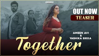 TOGETHER Official Teaser   Ameen Avi  Yashika Sikka  Lovey Akhtar  New Punjabi Song 2024 [upl. by Annerb]