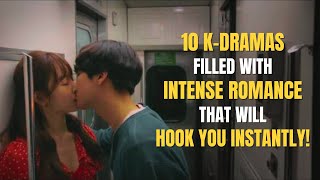 Top 10 KDramas Filled With Intense Romance And Electrifying Chemistry [upl. by Daney]